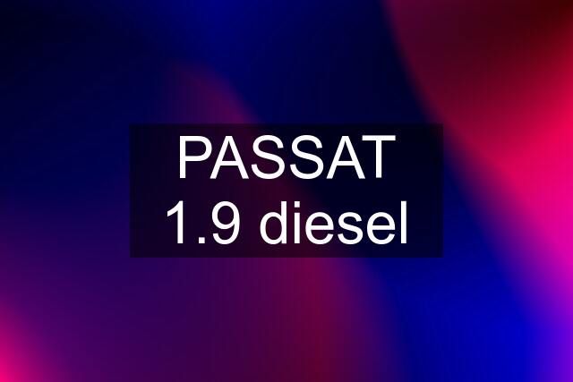 PASSAT 1.9 diesel