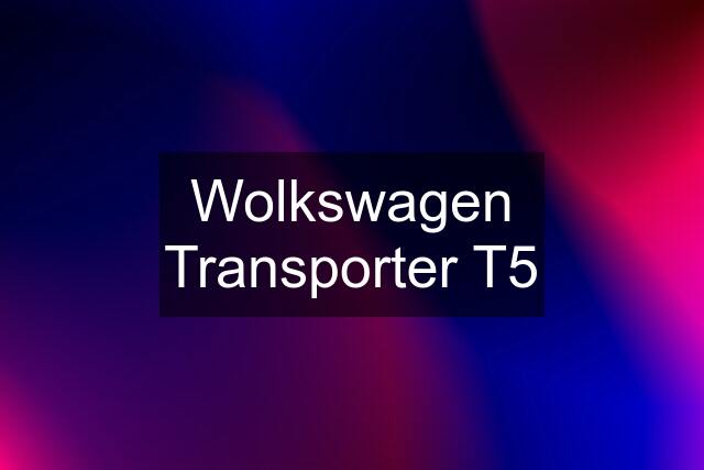 Wolkswagen Transporter T5