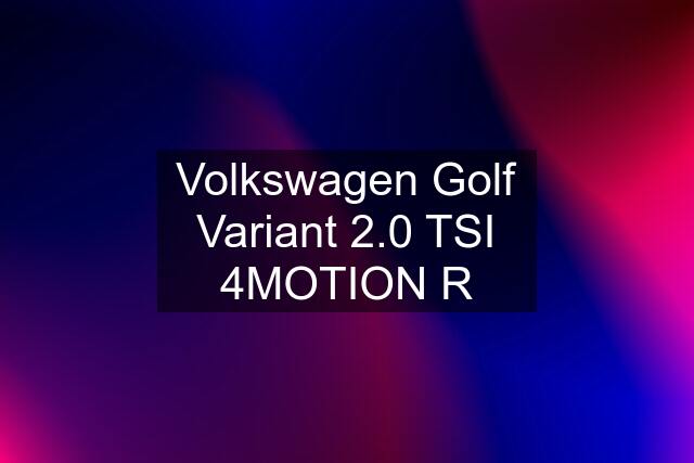 Volkswagen Golf Variant 2.0 TSI 4MOTION R