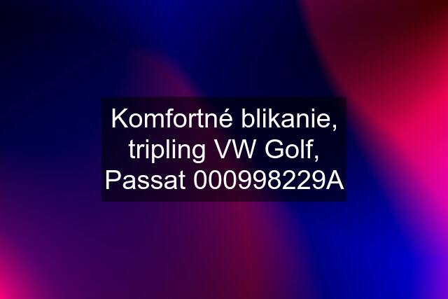 Komfortné blikanie, tripling VW Golf, Passat 000998229A