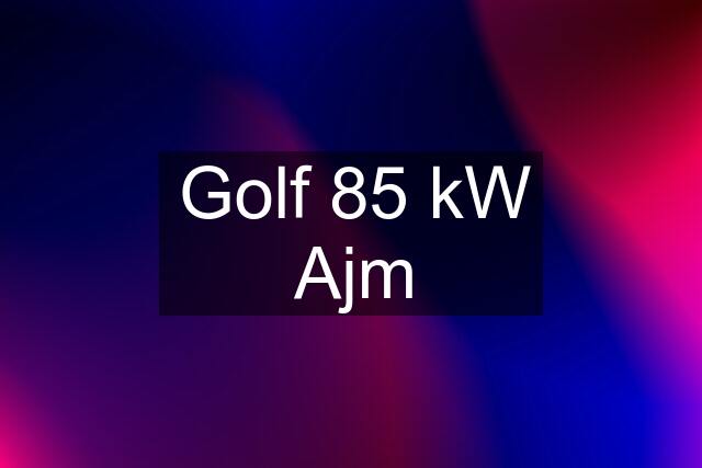 Golf 85 kW Ajm