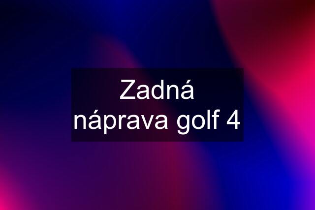 Zadná náprava golf 4