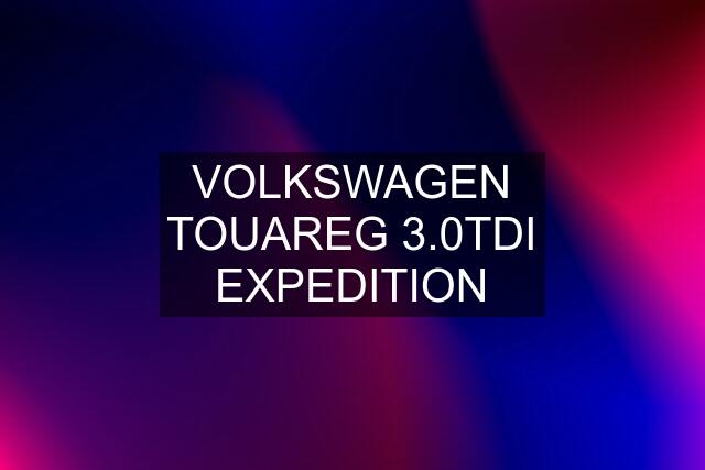 VOLKSWAGEN TOUAREG 3.0TDI EXPEDITION