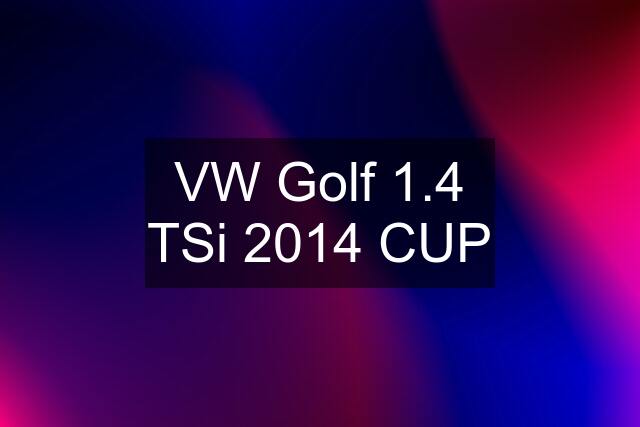 VW Golf 1.4 TSi 2014 CUP