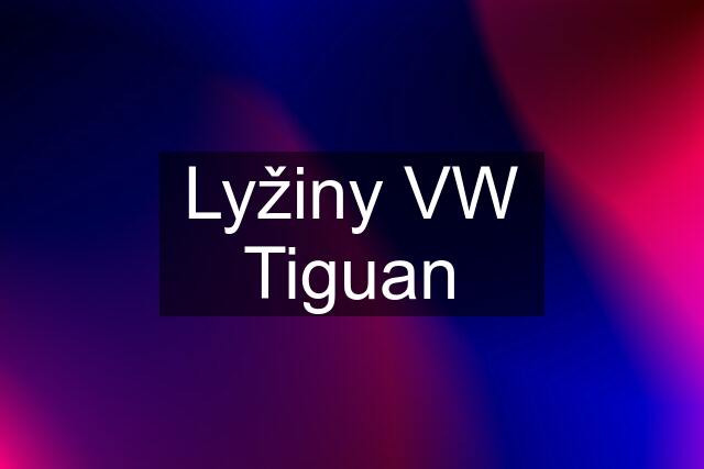 Lyžiny VW Tiguan