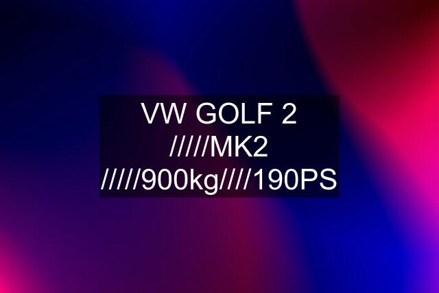 VW GOLF 2 /////MK2 /////900kg////190PS