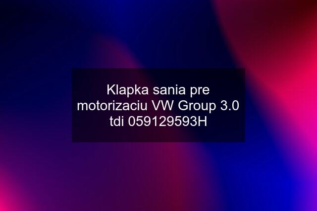 Klapka sania pre motorizaciu VW Group 3.0 tdi 059129593H