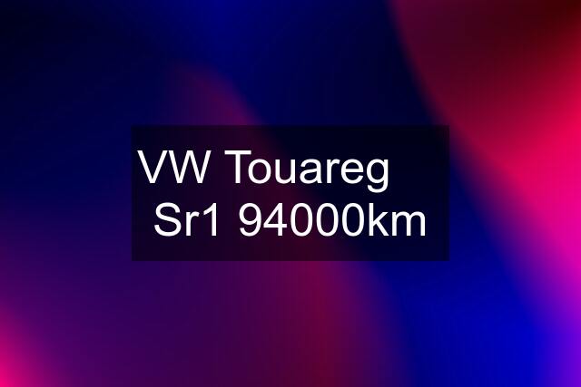 VW Touareg     Sr1 94000km