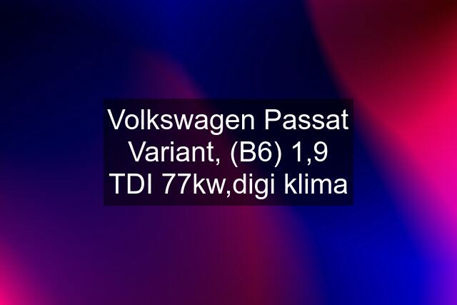 Volkswagen Passat Variant, (B6) 1,9 TDI 77kw,digi klima