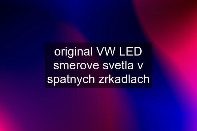 original VW LED smerove svetla v spatnych zrkadlach