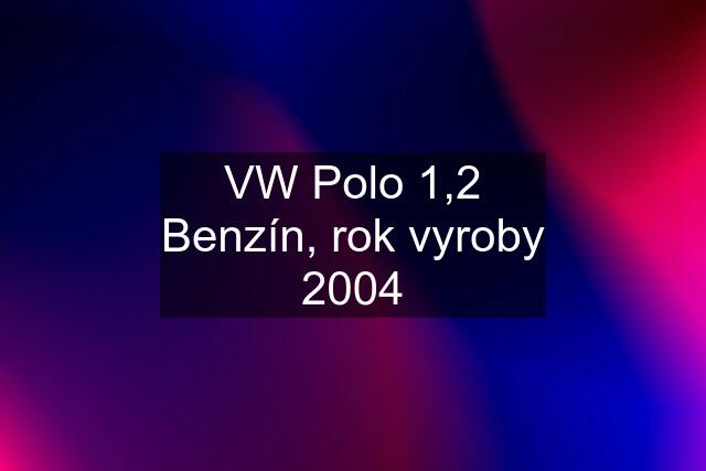 VW Polo 1,2 Benzín, rok vyroby 2004