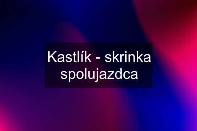 Kastlík - skrinka spolujazdca