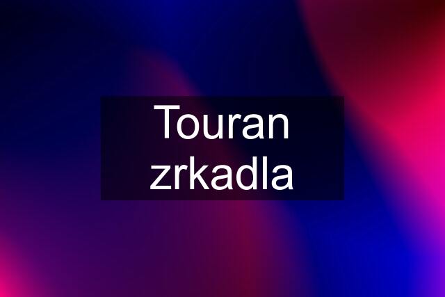 Touran zrkadla