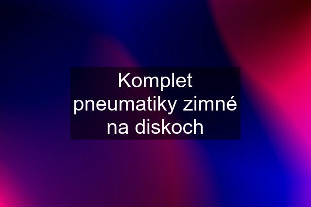 Komplet pneumatiky zimné na diskoch