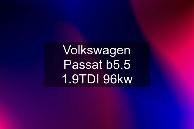 Volkswagen Passat b5.5 1.9TDI 96kw