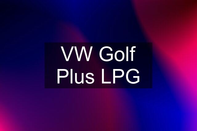 VW Golf Plus LPG