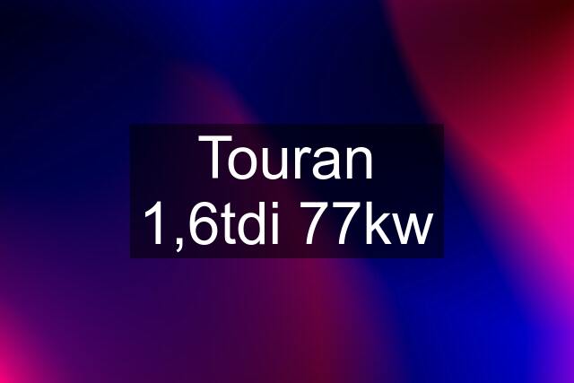 Touran 1,6tdi 77kw