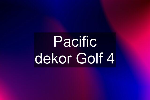 Pacific dekor Golf 4