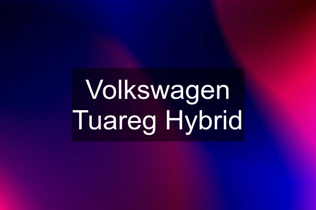 Volkswagen Tuareg Hybrid