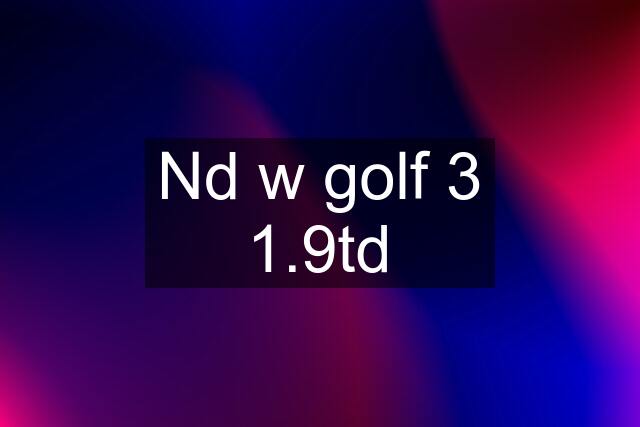 Nd w golf 3 1.9td