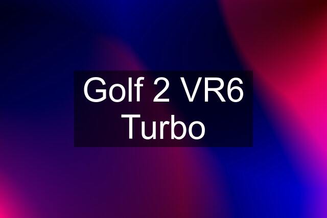 Golf 2 VR6 Turbo