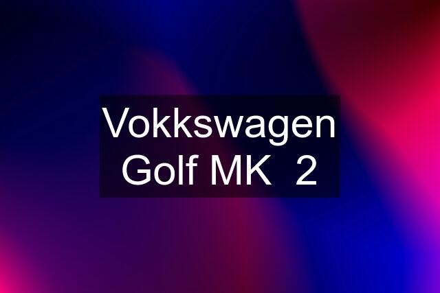 Vokkswagen Golf MK  2