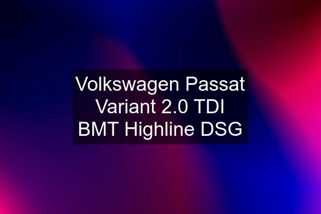 Volkswagen Passat Variant 2.0 TDI BMT Highline DSG