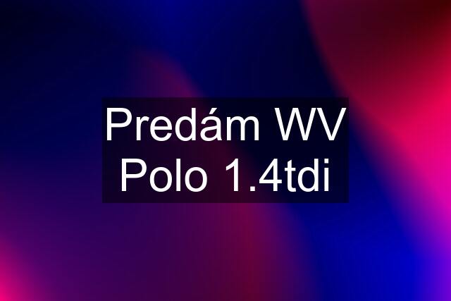 Predám WV Polo 1.4tdi