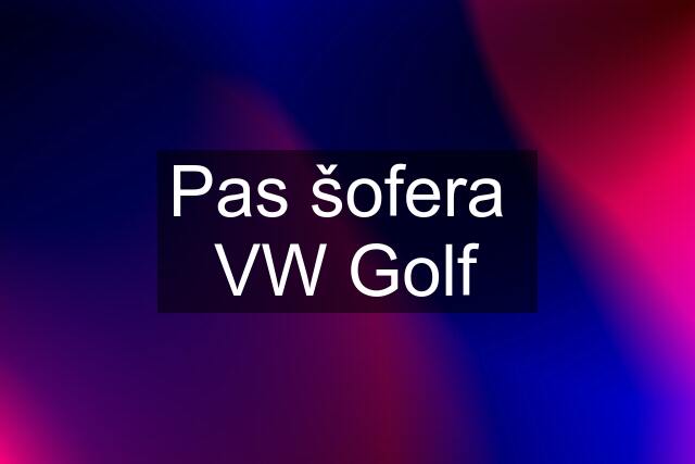 Pas šofera  VW Golf