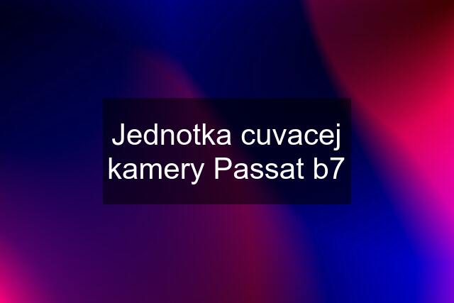 Jednotka cuvacej kamery Passat b7