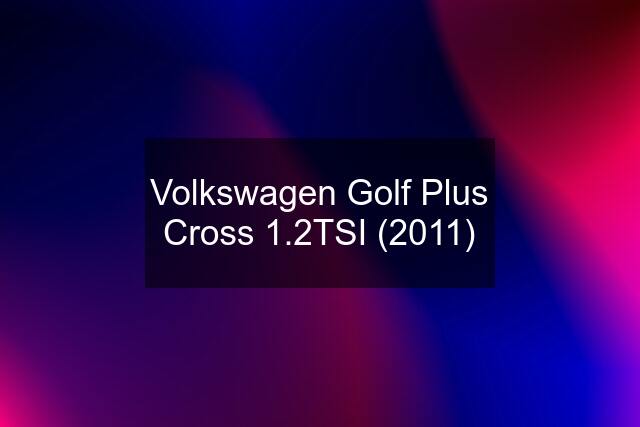 Volkswagen Golf Plus Cross 1.2TSI (2011)