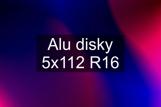 Alu disky 5x112 R16