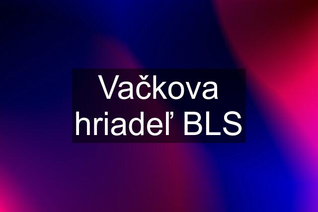 Vačkova hriadeľ BLS