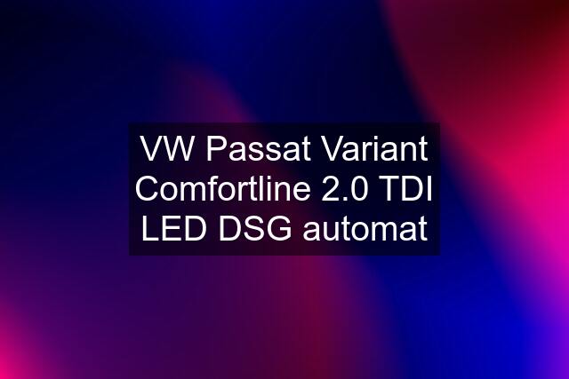 VW Passat Variant Comfortline 2.0 TDI LED DSG automat