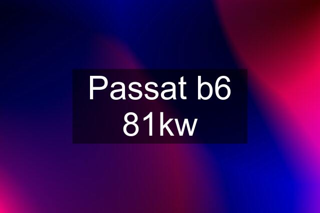 Passat b6 81kw