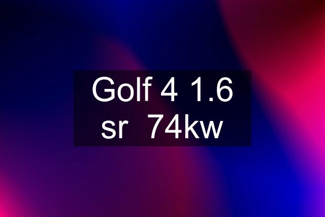 Golf 4 1.6 sr  74kw