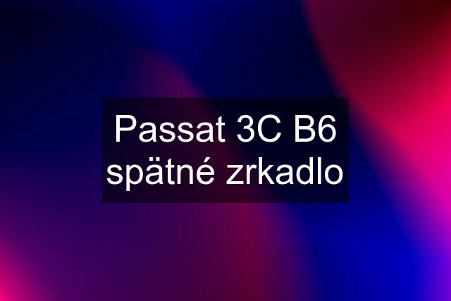 Passat 3C B6 spätné zrkadlo