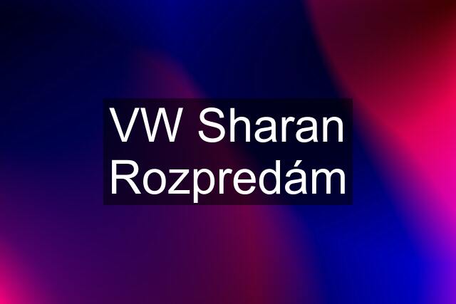 VW Sharan Rozpredám