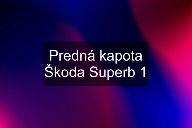 Predná kapota Škoda Superb 1