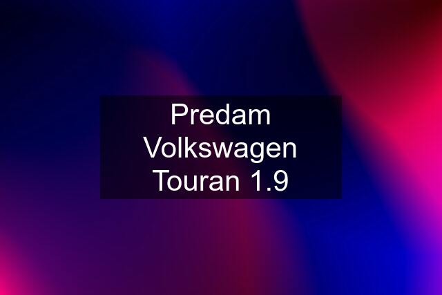 Predam Volkswagen Touran 1.9