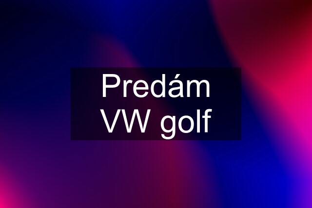 Predám VW golf