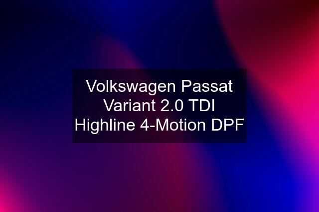 Volkswagen Passat Variant 2.0 TDI Highline 4-Motion DPF