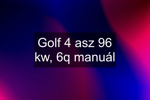 Golf 4 asz 96 kw, 6q manuál