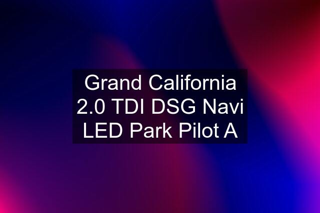Grand California 2.0 TDI DSG Navi LED Park Pilot A