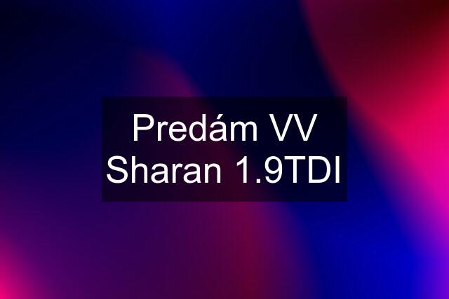 Predám VV Sharan 1.9TDI