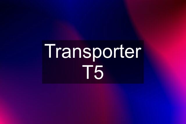 Transporter T5