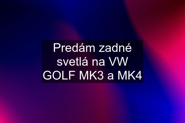 Predám zadné svetlá na VW GOLF MK3 a MK4