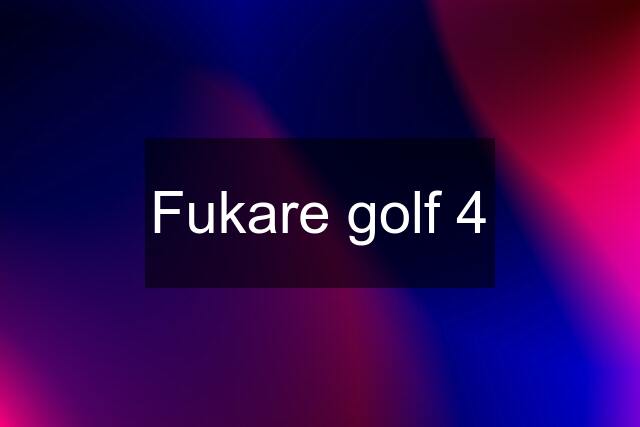 Fukare golf 4