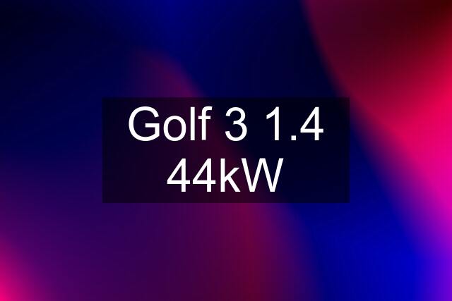 Golf 3 1.4 44kW