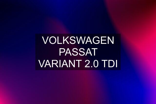 VOLKSWAGEN PASSAT VARIANT 2.0 TDI